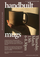 Thursday March 13th: Pottery Workshop - Hand-built Mugs, 6 - 8.30pm